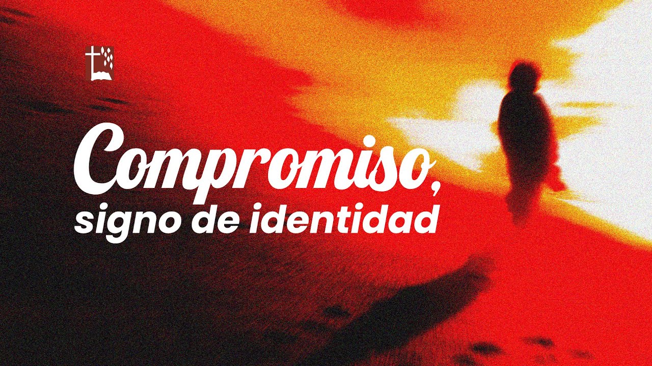 Compromiso, signo de identidad IV